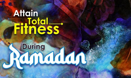 Attain Total Fitness in this Ramadan