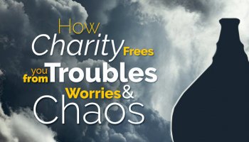 How charity frees you from troubles, worries and chaos
