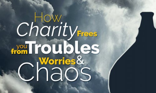 How charity frees you from troubles, worries and chaos